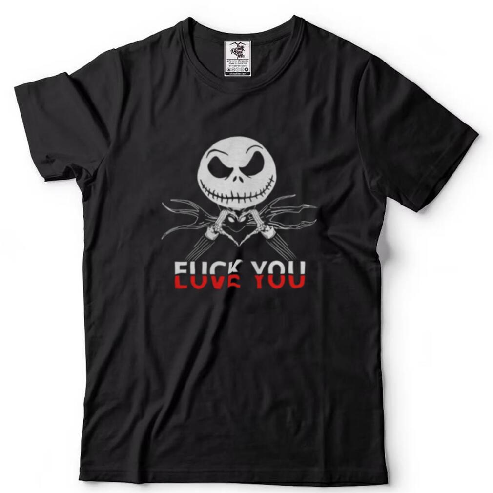 Jack Skellington Love You Fuck You shirt