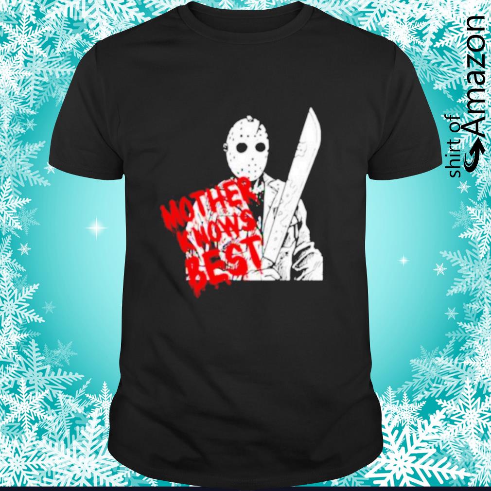 Jason Voorhees Mother knows best Halloween shirt