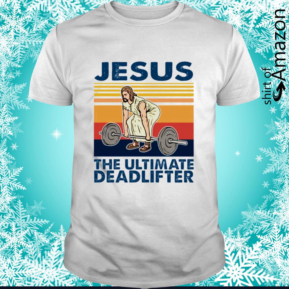 Jesus the ultimate deadlifter vintage shirt