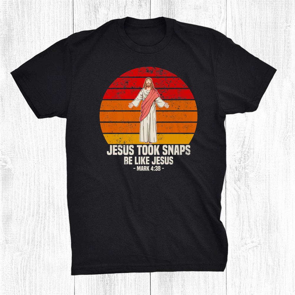 Jesus Took Naps Be Like Jesus Mark 4 38 Funny Christian Shirt