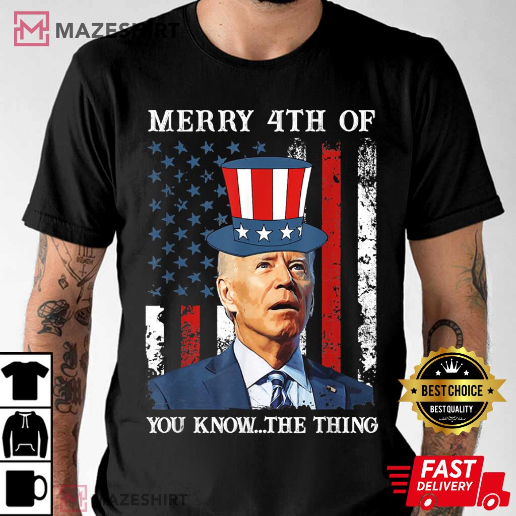 Joe Biden Merry 4th Of You Know…The Thing T-Shirt