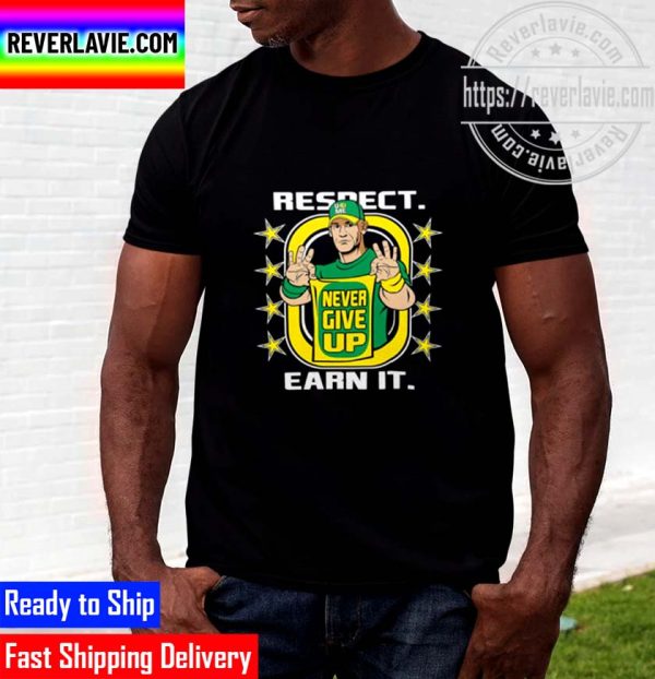 John Cena Shirt Never Give Up Respect Earn It Unisex T-Shirt