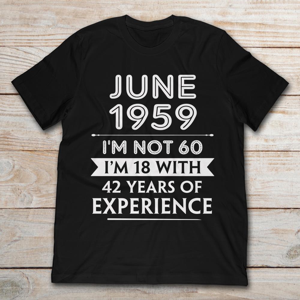 June 1959 I’m Not 60 I’m 18 With 42 Years Of Experience