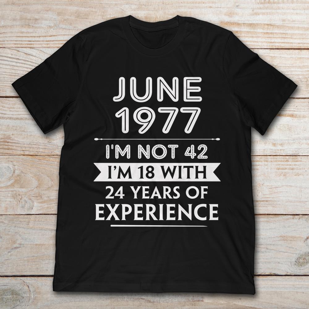 June 1977 I’m Not 42 I’m 18 With 24 Years Of Experience