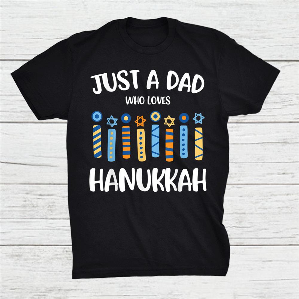 Just A Dad Who Loves Hanukkah Shirt Jewish Chanukah Shirt