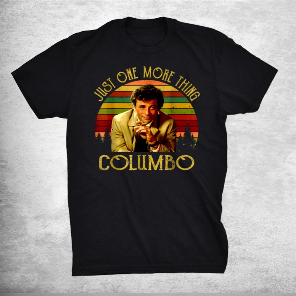 Just One More Thing Columbo Tee Funny Movie Quote Shirt