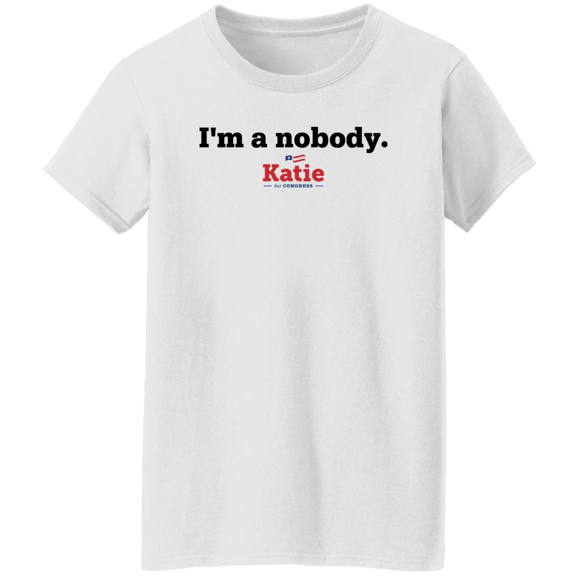 Katie Arrington I Am A Nobody Katie For Congress Shirt