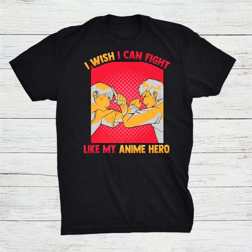 Kawaii Otaku I Wish I Can Fight Like My Anime Hero Manga Shirt