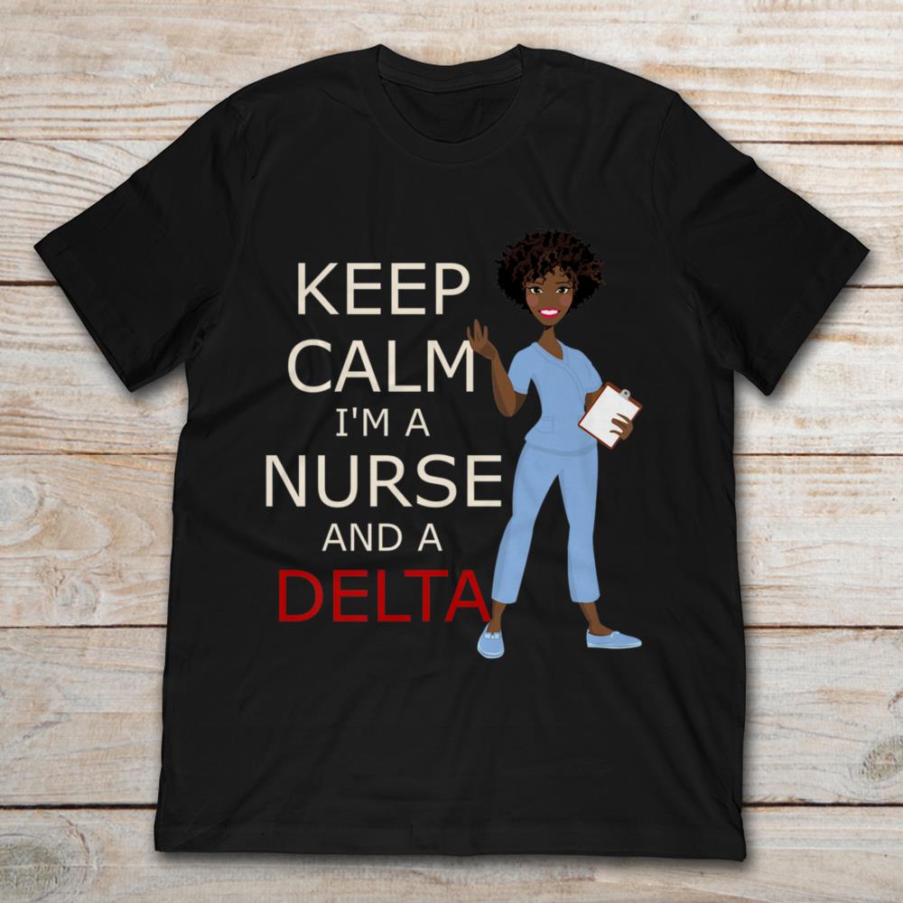 Keep Calm I’m A Nurse And A Delta