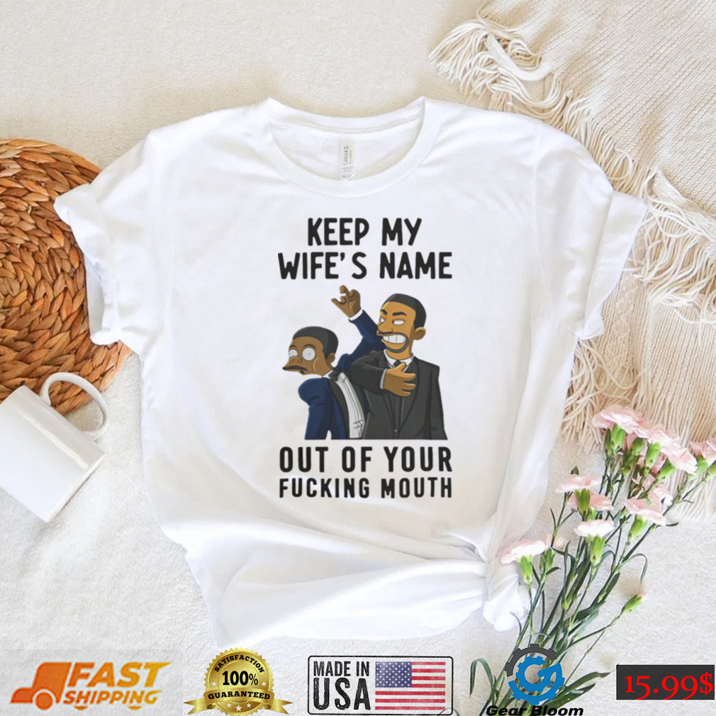 Keep My Wife’s Name Out Of Your Fucking Mouth T Shirt