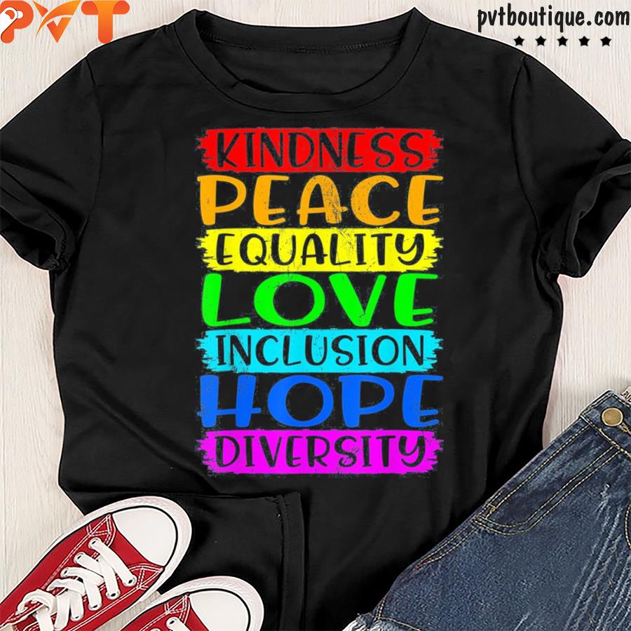 Kindness peace inclusion hope rainbow for gay and lesbian shirt