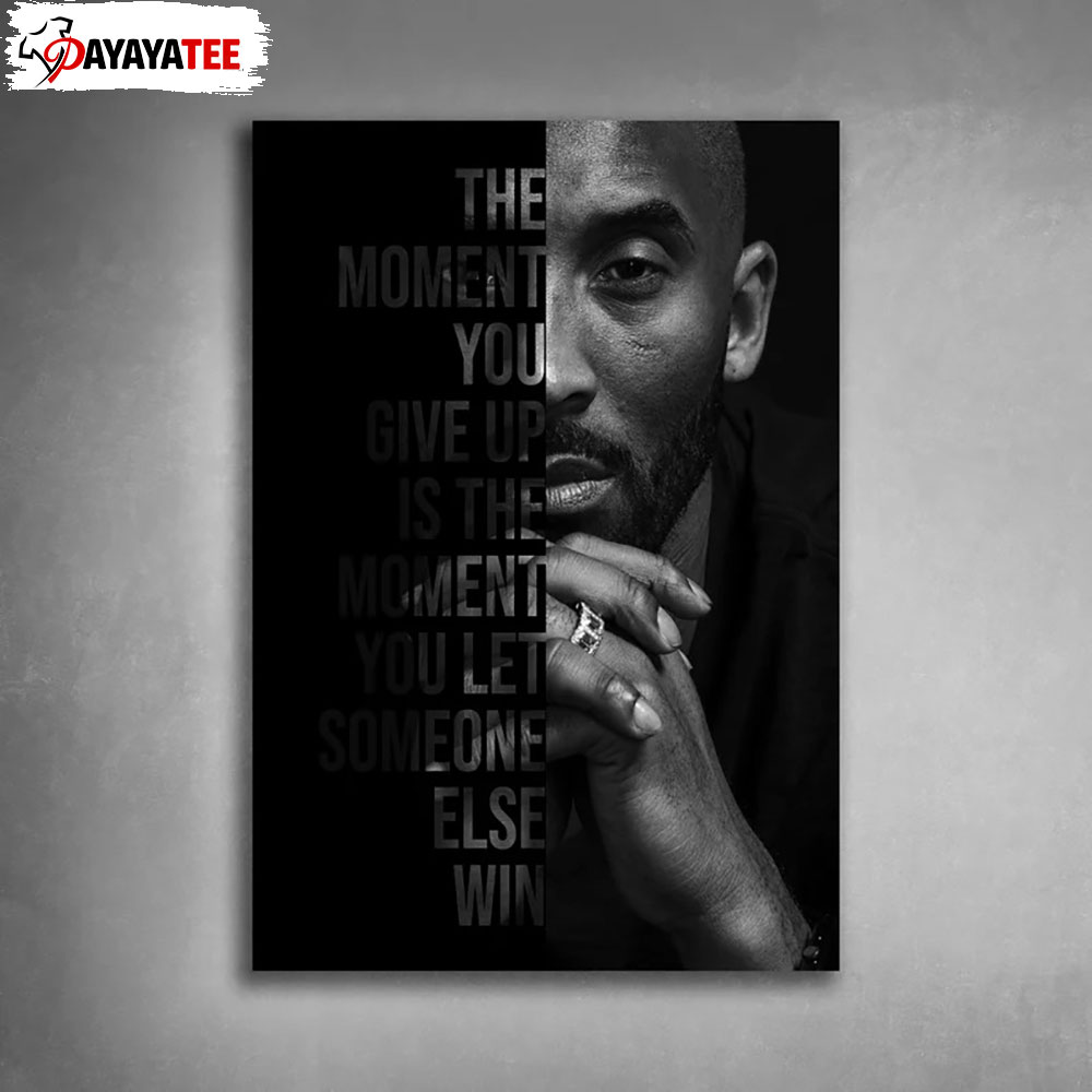 Kobe Bryant Mamba Mentality Poster The Moment You Give Up Inspirational Quotes