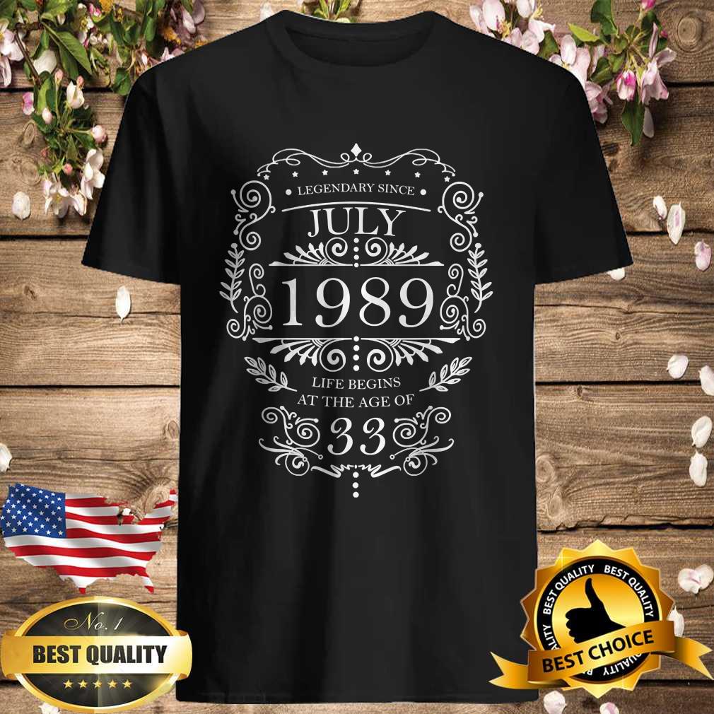 Legendary Since July 1989 life Begins At The Age Of 33 T-Shirt