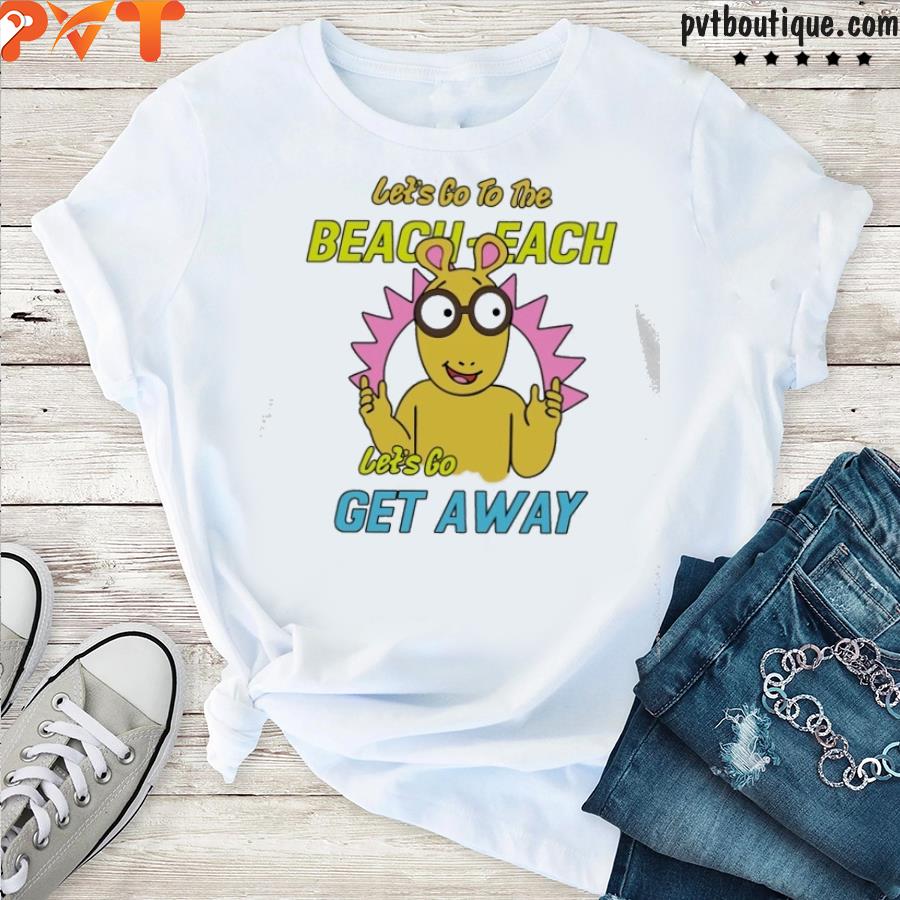 Let’s go to the beach each let’s go get away shirt