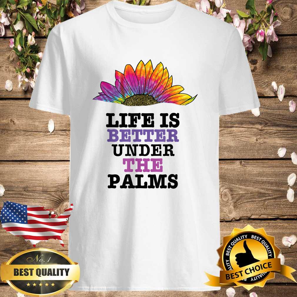 Life Is better Under The palms T-Shirt