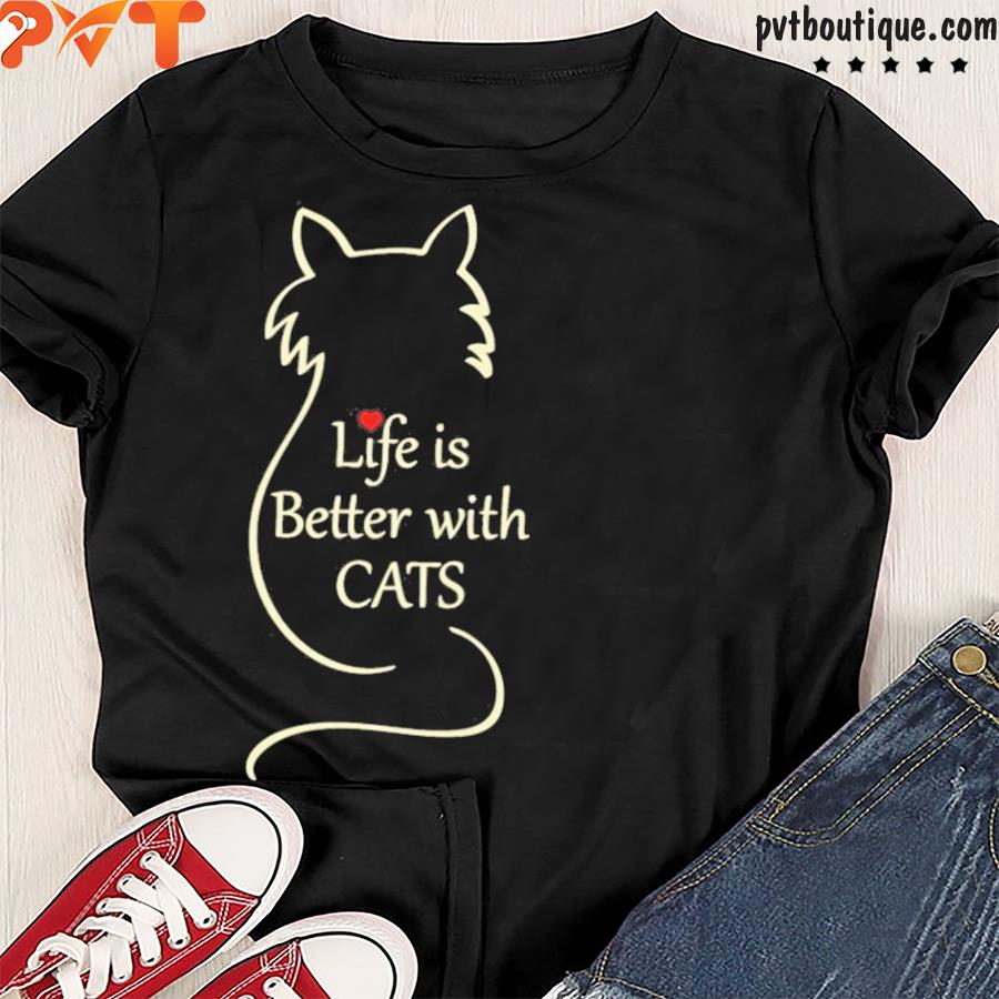 Life is better with cats shirt