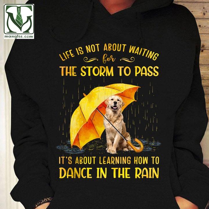 Life is not about waiting for the storm to pass, It’s about learning how to dance in the rain