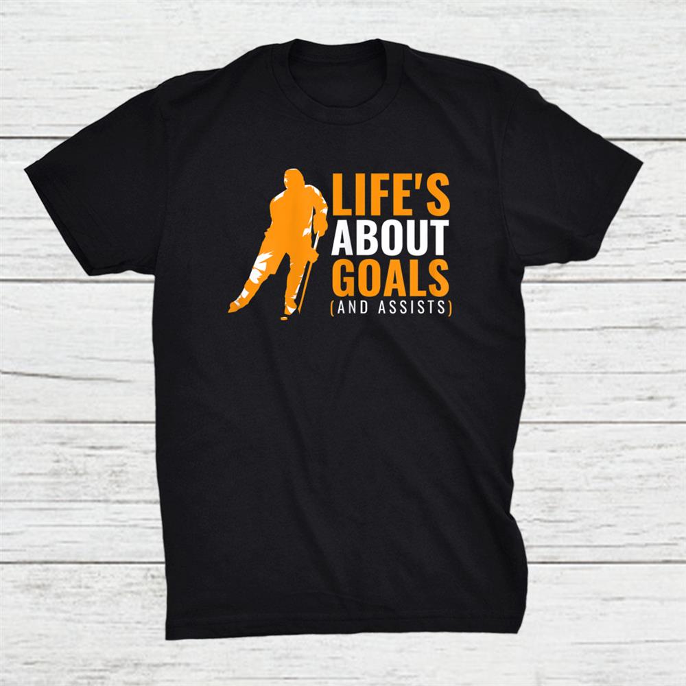 Lifes About Goals Ice Hockey Shirt