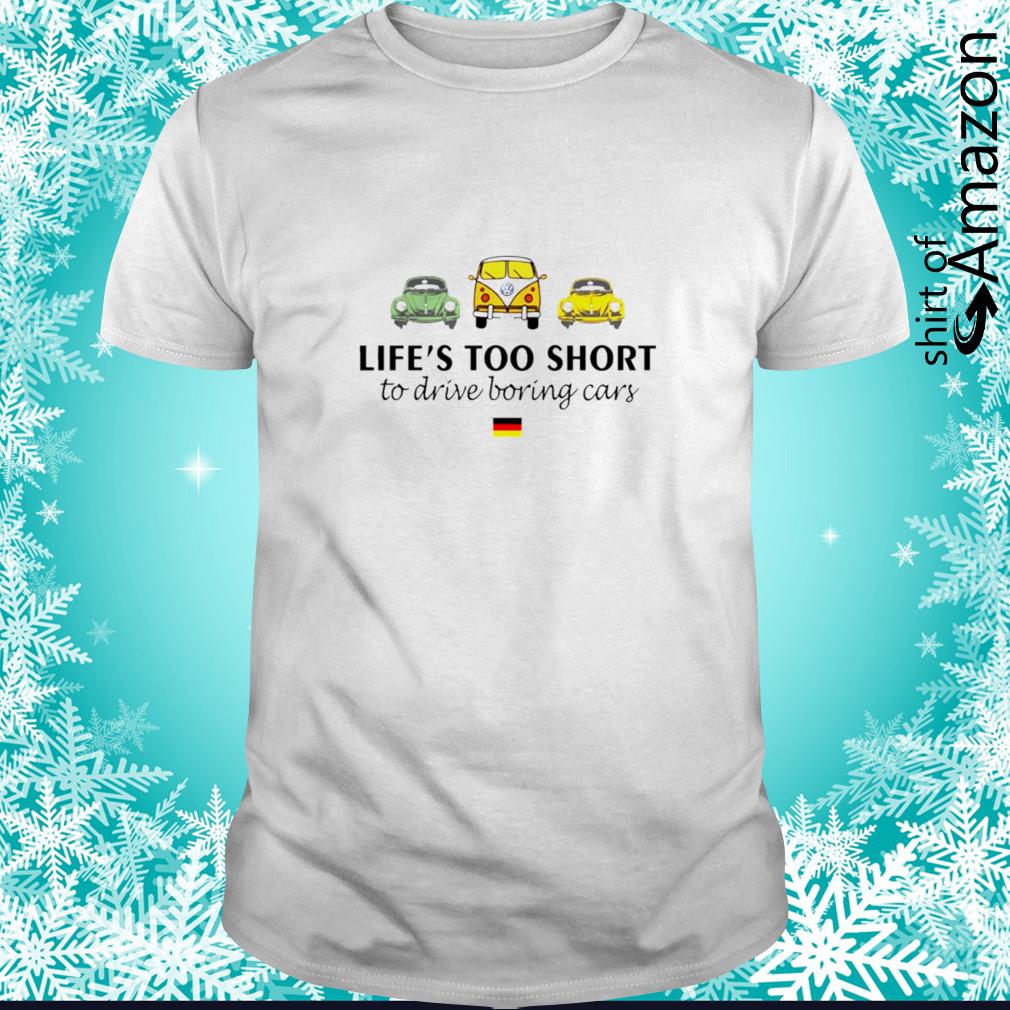 Life’s too short to drive boring cars shirt