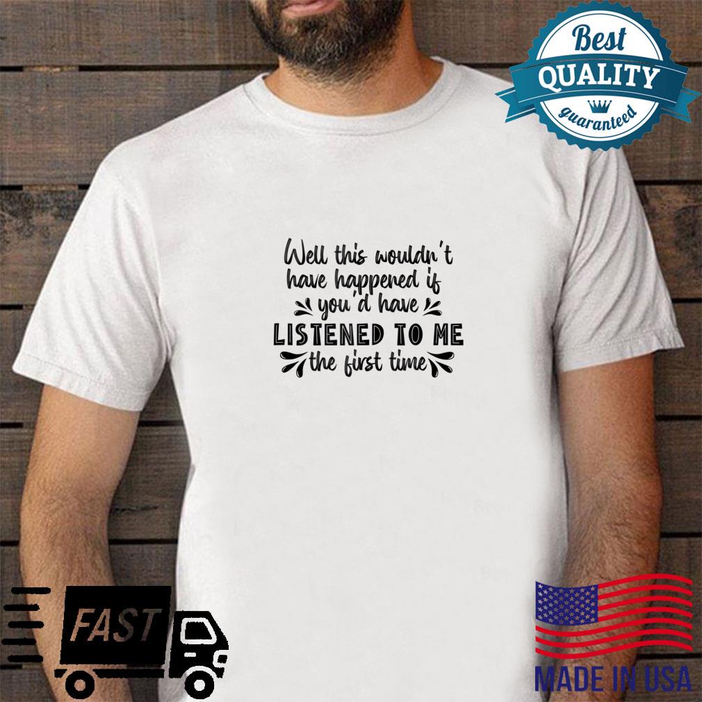 Listen to me the first time, sarcastic parenting humor Shirt