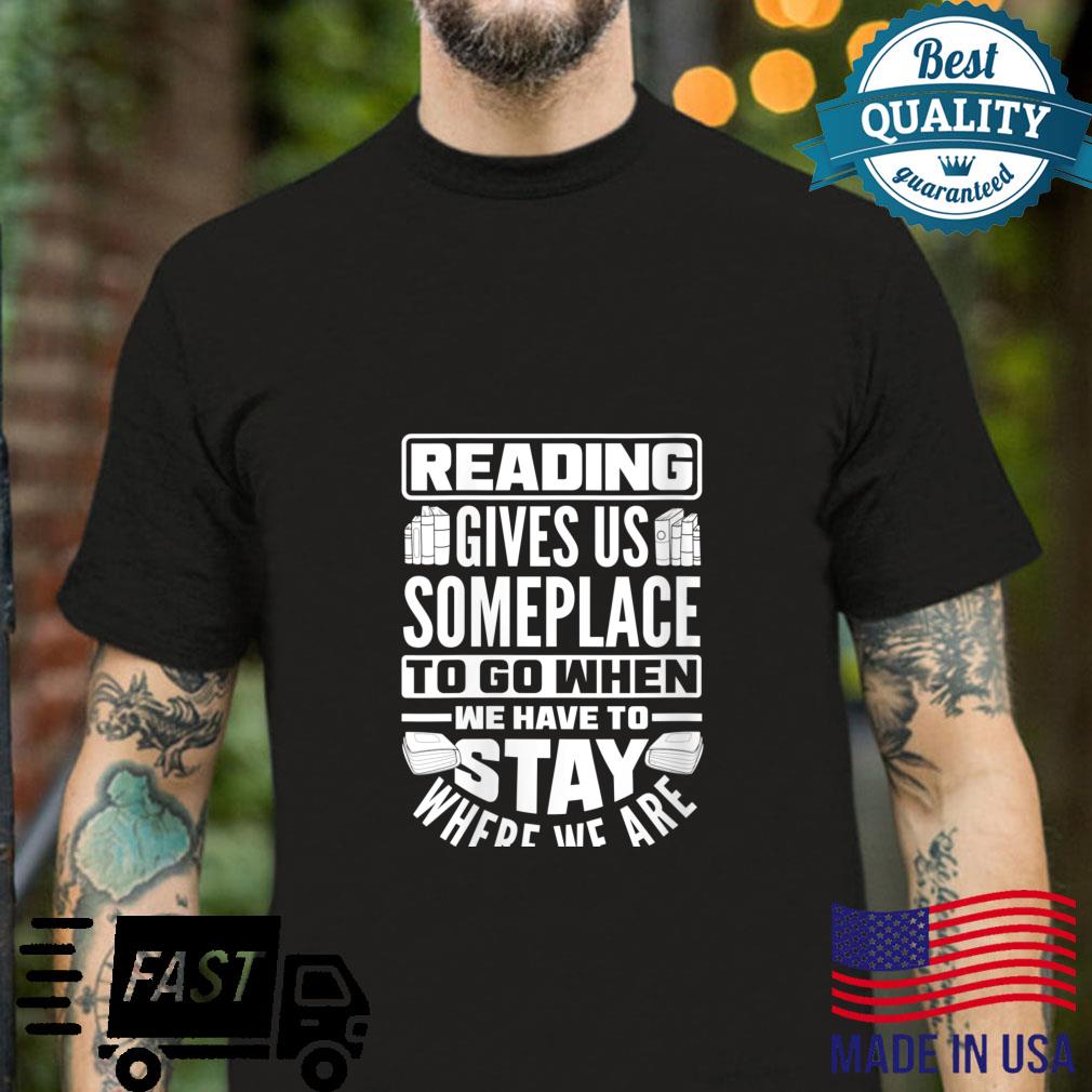 Literature Literacy Reading Gives Us Someplace To Go Shirt