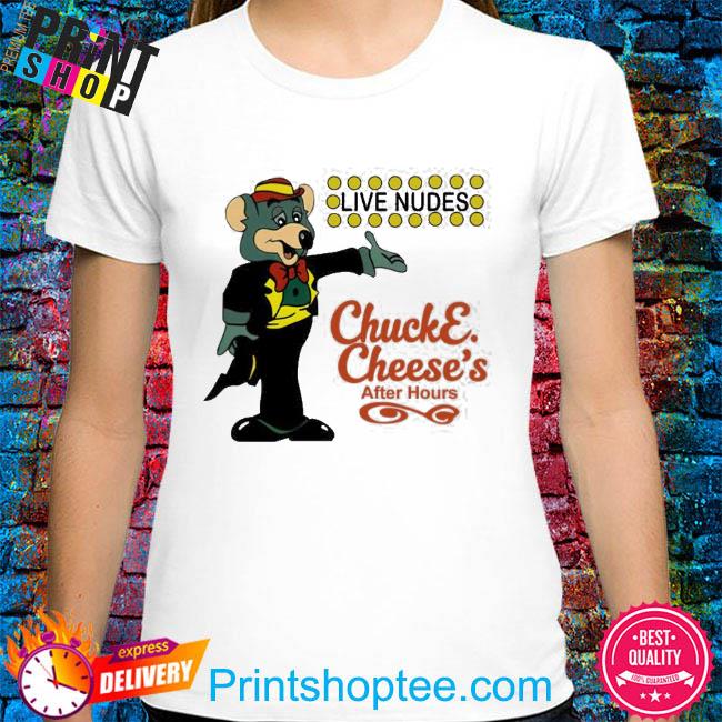 Live Nudes Chucke Cheese’s After Hours Shirt