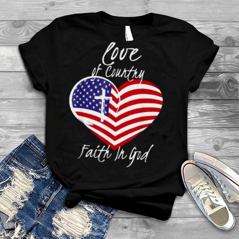 Love Of Country Faith In God Christian 4th Of July Shirt