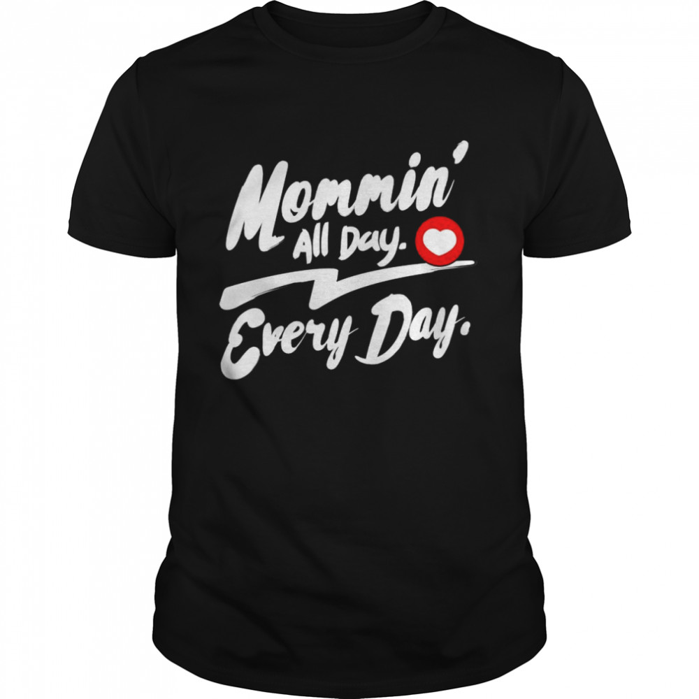 Lustige Vollzeitmutter Mommin All Day Every Day Shirt