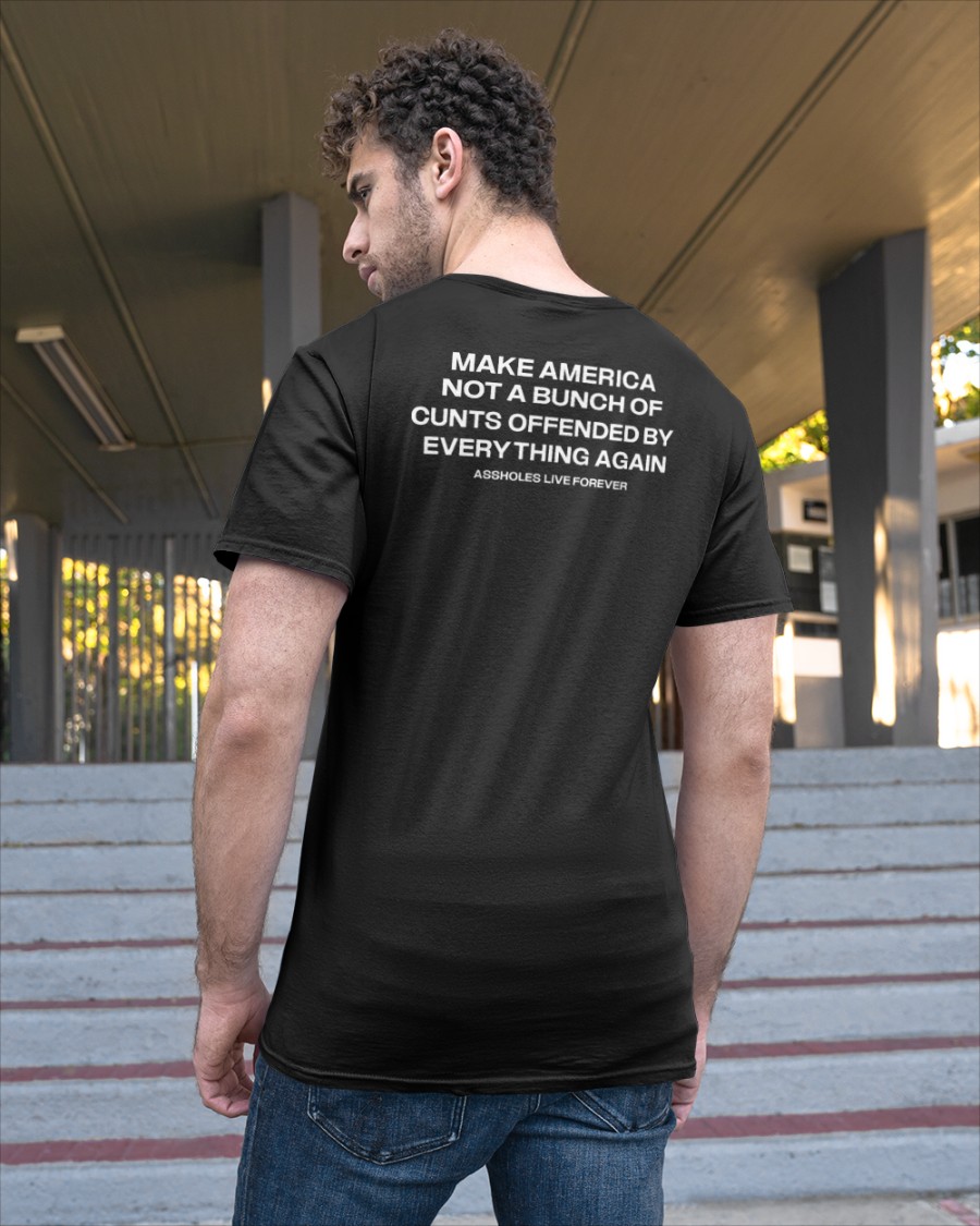 Make America Not A Bunch Of Cunts Offended By Everything Again Shirt
