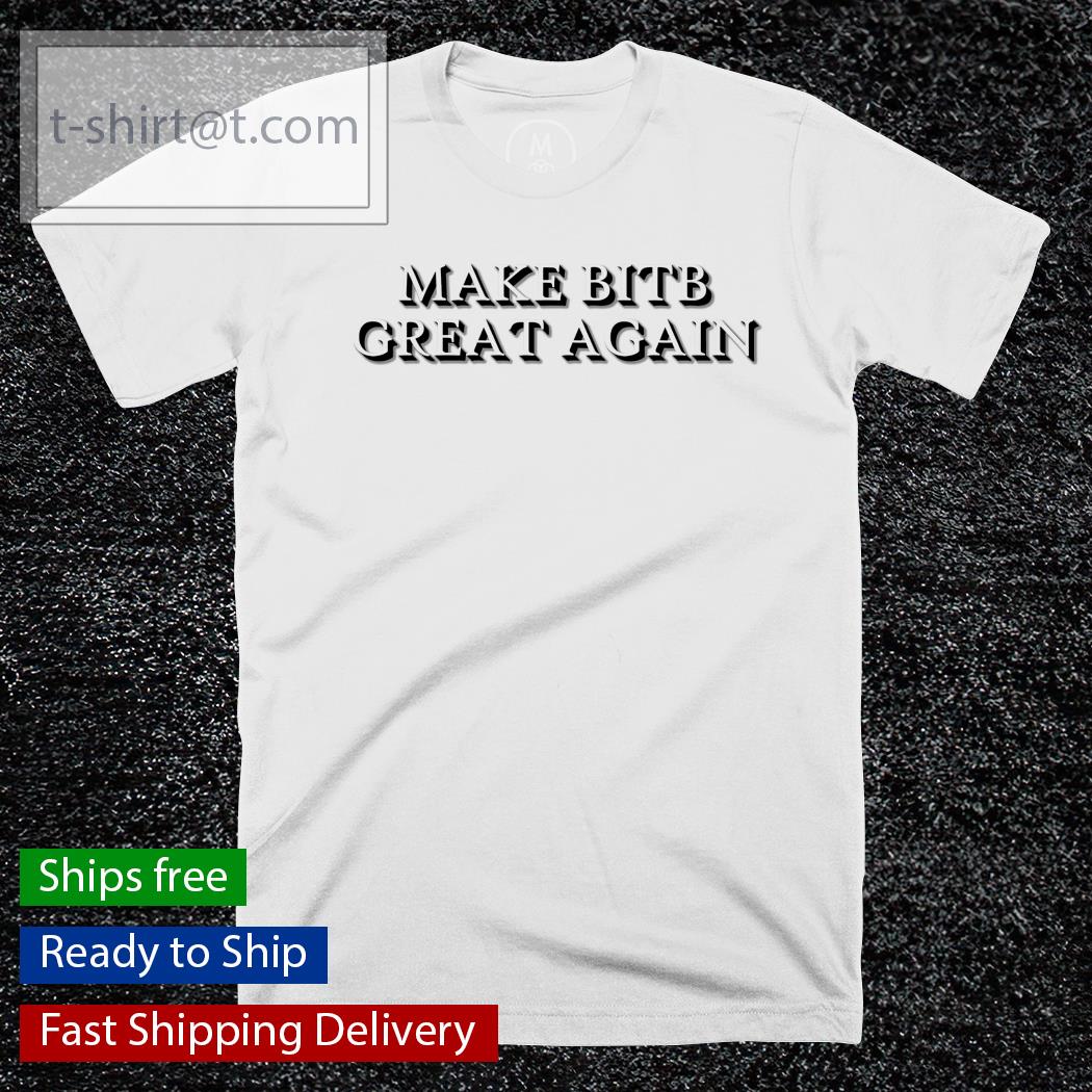 Make Bitb great again shirt