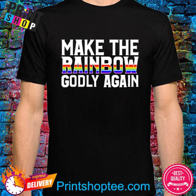 Make the rainbow godly again shirt
