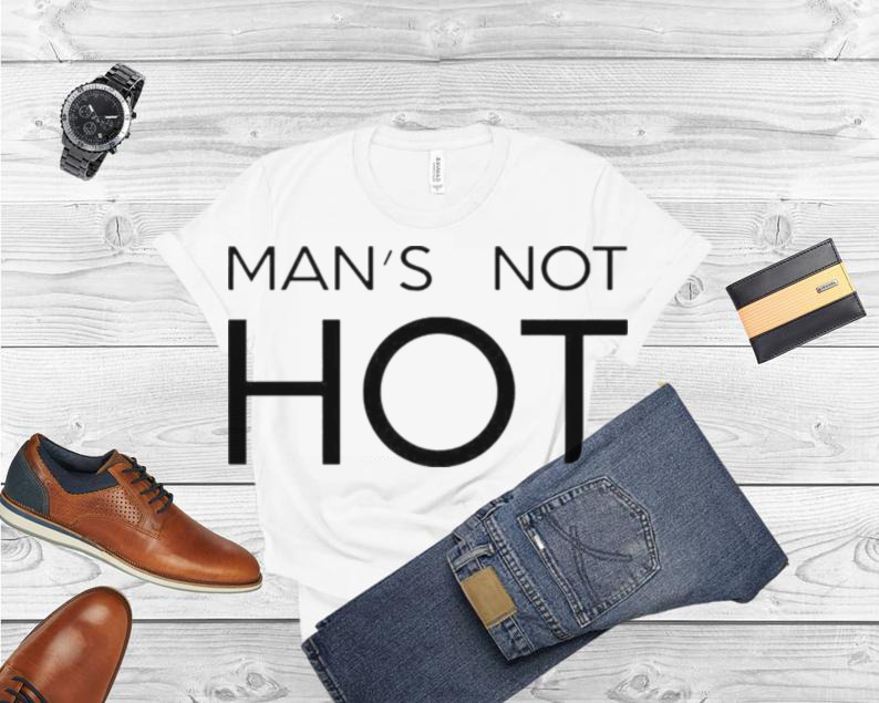 man’s not hot shirt