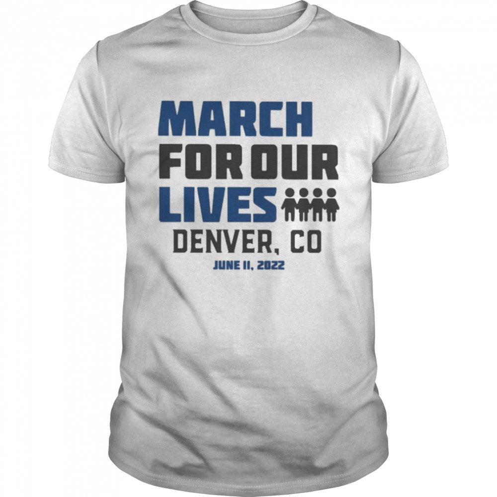 March for Our Lives Denver Co June 11 2022 Shirt