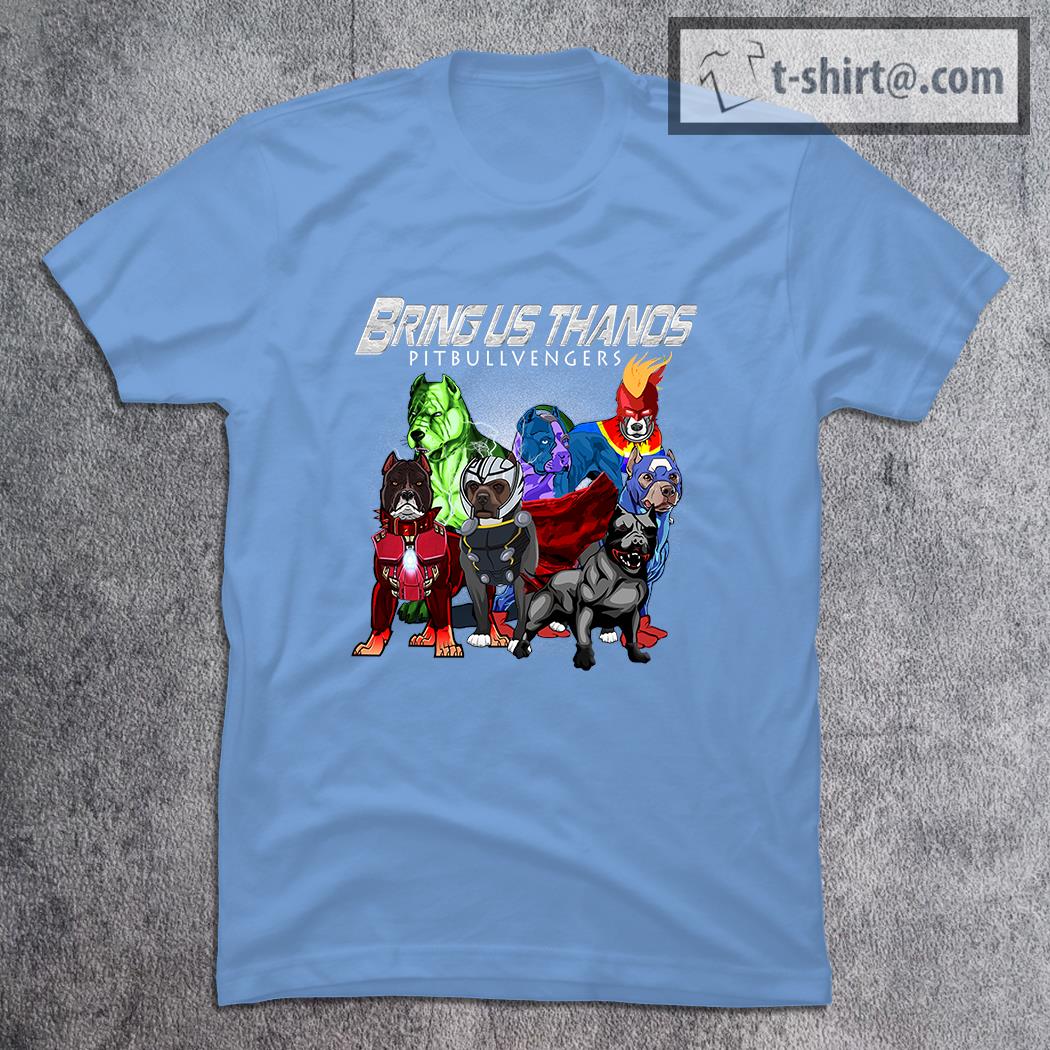 Marvel Avengers Endgame Bring us Thanos Pitbullvengers shirt