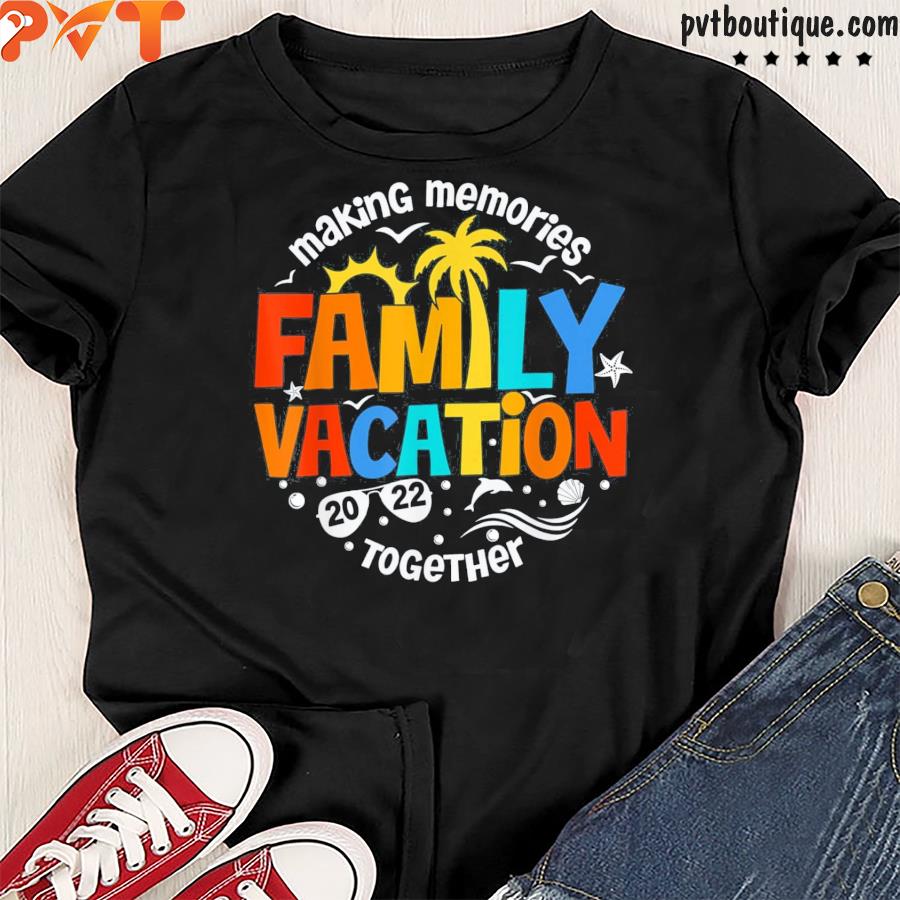 Matching 2022 Family Vacation Making Memories Together Tee Shirt