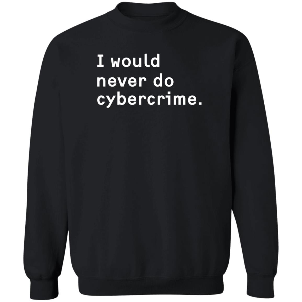 Matthew Garrett Maia Crimew Store I Would Never Do Cybercrime Shirt