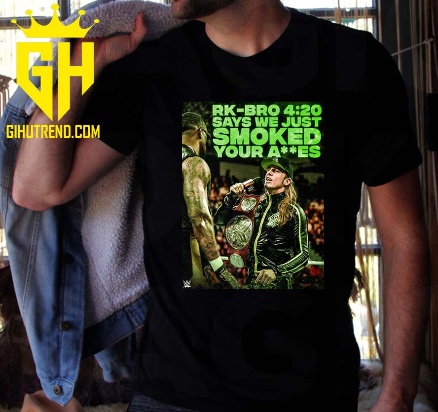 Matthew Riddle RK-BRO 4 20 Says We Just Smoked Your Asssss T-Shirt