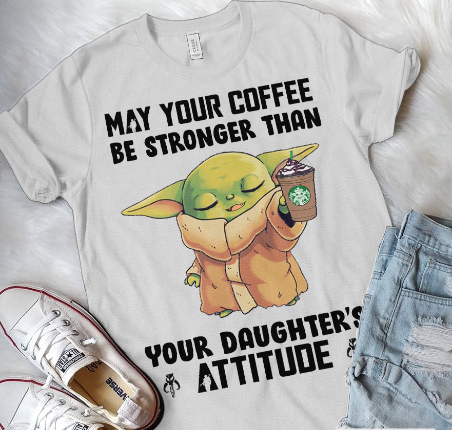 May your coffee be stronger than your daughter’s attitude – Yoda and coffee