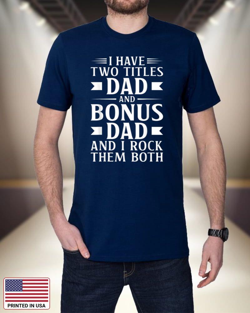 Mens I Have Two Titles Dad and Bonus Dad Father's Day Step Dads GkDBv