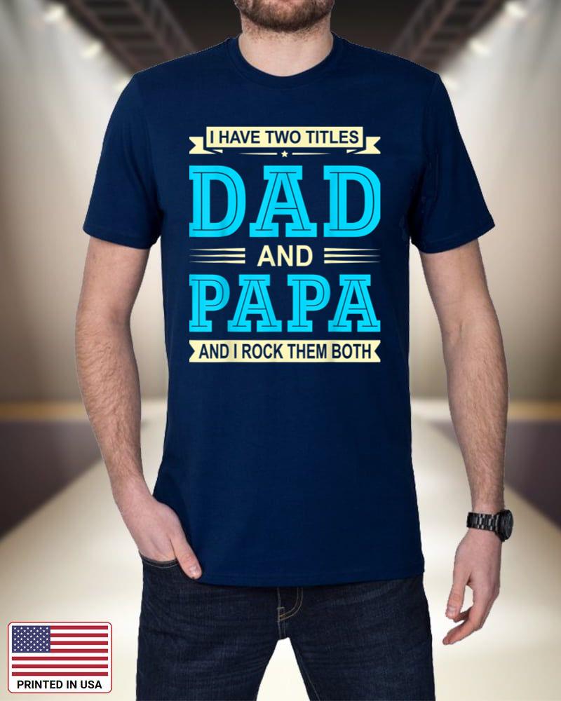 Mens I Have Two Titles Dad And Papa Funny Fathers Day Gift Daddy Q6re7