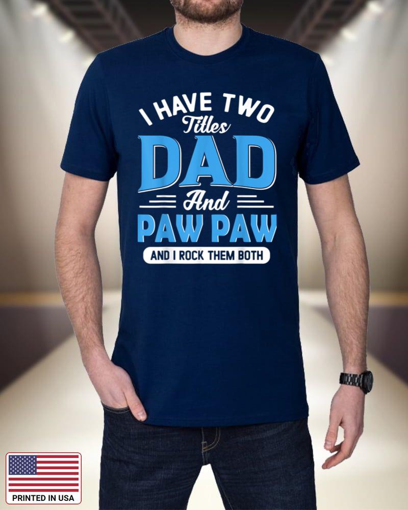 Mens I Have Two Titles Dad And Paw Paw Funny Grandpa Fathers Day 4QRsk