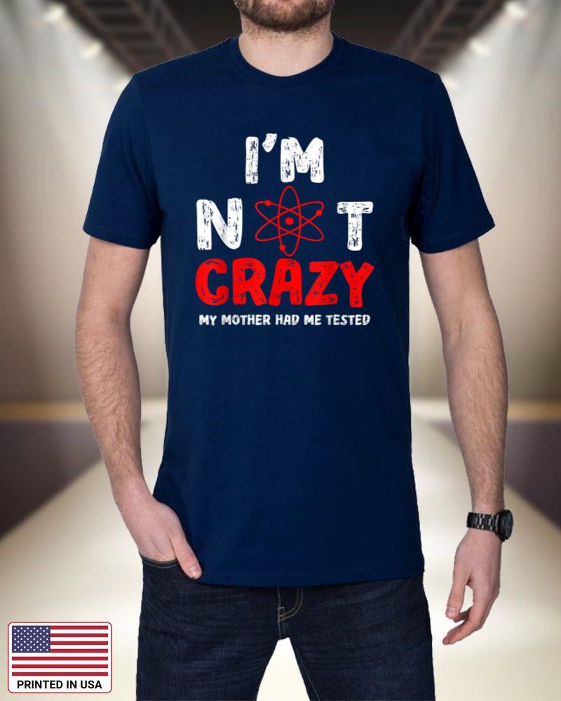 Mens Men's Funny Mens I'm Not Crazy My Mother Had Me Tested WIVpF