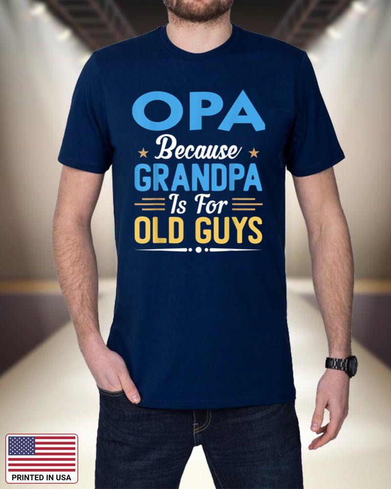 Mens OPA Because Grandpa Is For Old Guys Funny Fathers Day 321fu
