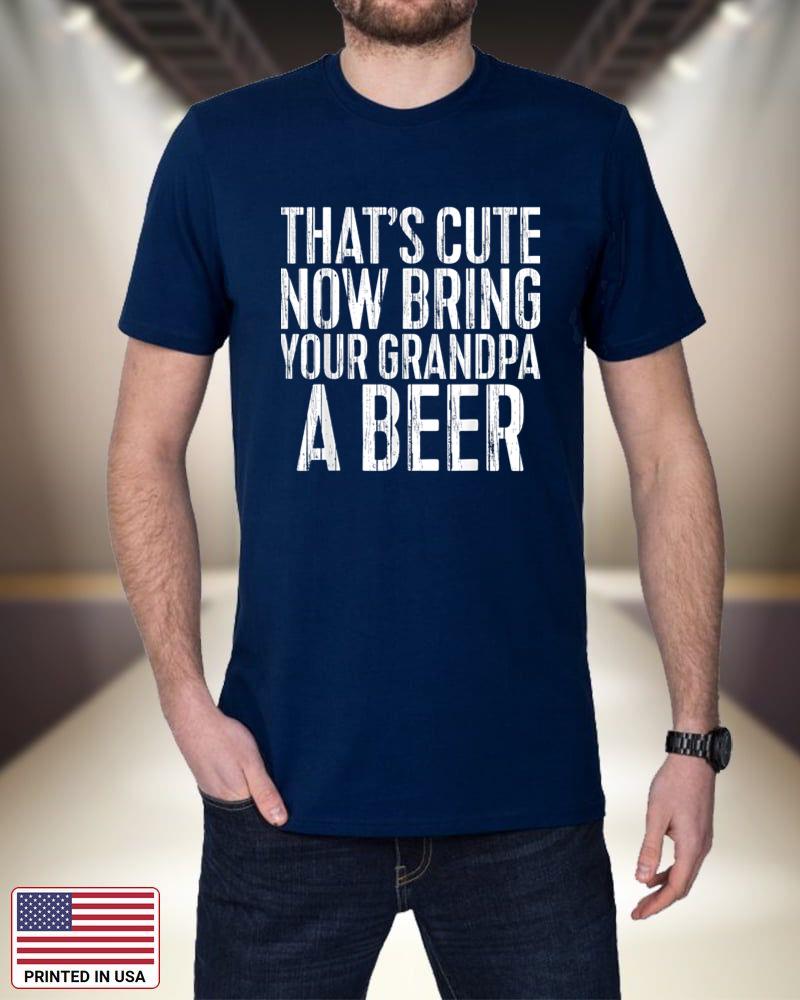 Mens That's Cute Now Bring Your Grandpa A Beer T-Shirt 7pe6K