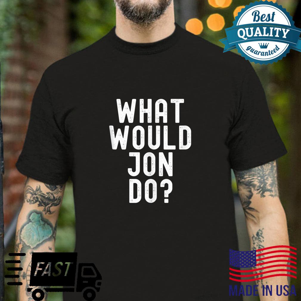 Mens What Would Jon Do Sarcastic Personalized Name Shirt