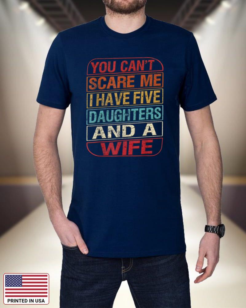 Mens You Can't Scare Me I Have Five Daughters Wife Fathers Day_1 dDsaA