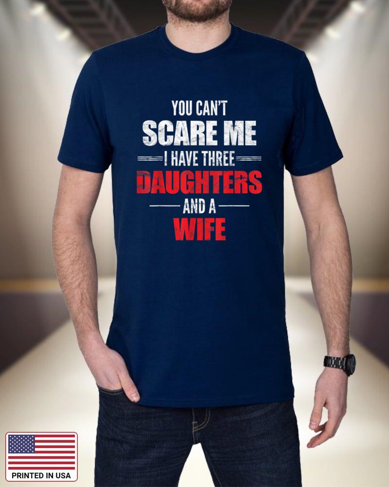 Mens You Can't Scare Me I Have Three Daughters And A Wife zOtCR