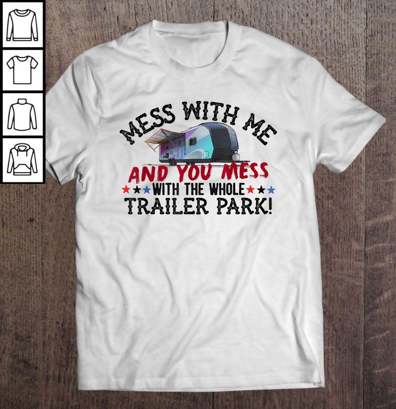 Mess With Me Mess With Whole Trailer Park White Shirt