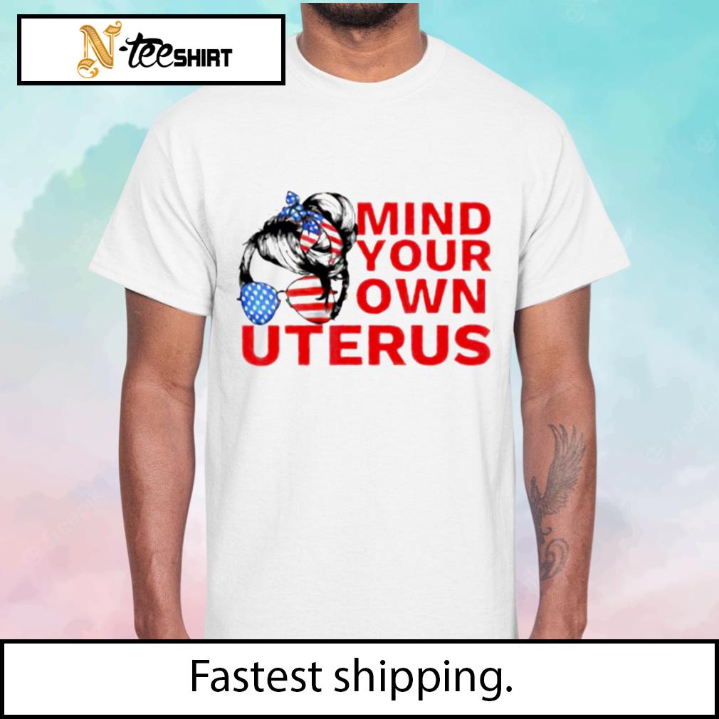 Messy Bun Mind Your Own Uterus shirt