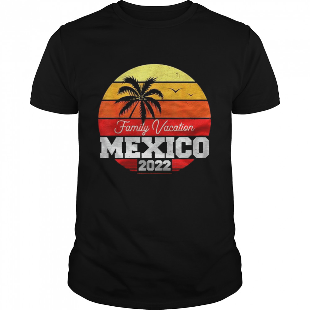 Mexico Family Vacation 2022 Matching Family Group T-shirt